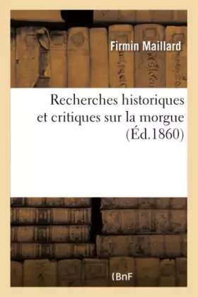 Couverture du produit · Recherches historiques et critiques sur la morgue