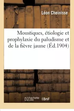 Couverture du produit · Moustiques, étiologie et prophylaxie du paludisme et de la fièvre jaune