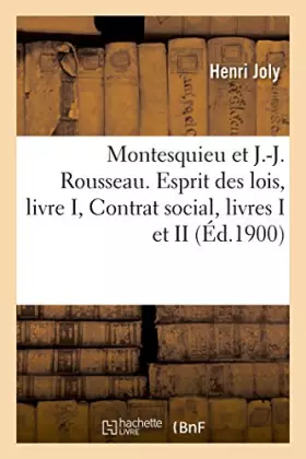 Couverture du produit · Montesquieu et J.-J. Rousseau. Esprit des lois, livre I, Contrat social, livres I et II (Éd.1900)