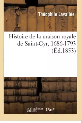 Couverture du produit · Histoire de la maison royale de Saint-Cyr, 1686-1793