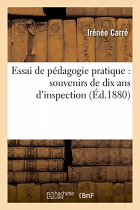 Couverture du produit · Essai de pédagogie pratique : (souvenirs de dix ans d'inspection)