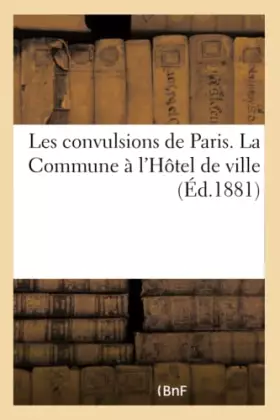 Couverture du produit · Les convulsions de Paris. La Commune à l'Hôtel de ville