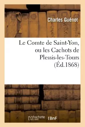 Couverture du produit · Le Comte de Saint-Yon, ou les Cachots de Plessis-les-Tours