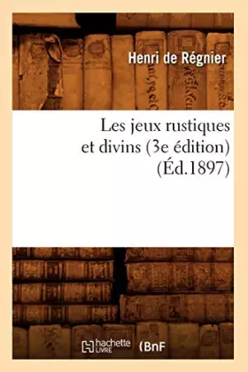 Couverture du produit · Les jeux rustiques et divins (3e édition) (Éd.1897)