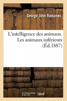 Couverture du produit · L'intelligence des animaux. précédée d'une Préface sur l'évolution mentale. Les animaux inférieurs