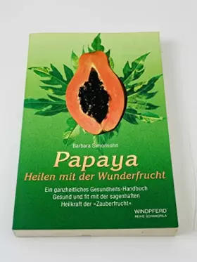 Couverture du produit · Papaya : Heilen mit der Wunderfrucht  ein ganzheitliches Gesundheits-Handbuch  gesund und fit mit der sagenhaften Heilkraft der