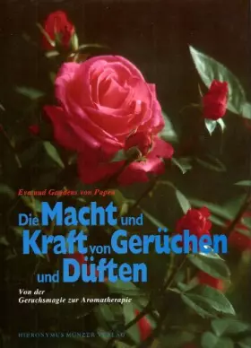 Couverture du produit · Die Macht und Kraft von Gerüchen und Düften. Von der Geruchsmagie zur Aromatherapie