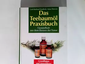 Couverture du produit · Das Teebaumöl-Praxisbuch - Gesundheit aus dem Herzen der Natur (Grundlagen und Anwendungen) [Gesundheits-Ratgeber]