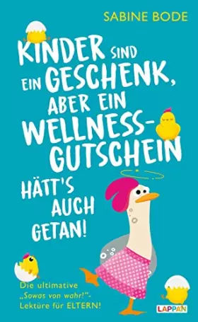 Couverture du produit · Kinder sind ein Geschenk ... aber ein Wellness-Gutschein hätt's auch getan: Das ultimative Geschenkbuch für Mütter und Väter