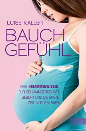 Couverture du produit · Bauch-Gefühl: Das Hebammenwissen für Schwangerschaft, Geburt und die erste Zeit mit dem Baby