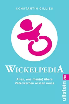 Couverture du produit · Wickelpedia: Alles, was man(n) übers Vater werden wissen muss (0)