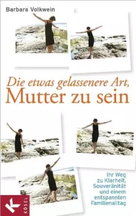 Couverture du produit · Die etwas gelassenere Art, Mutter zu sein: Ihr Weg zu Klarheit, Souveränität und einem entspannten Familienalltag