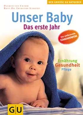 Couverture du produit · Unser Baby. Das erste Jahr. Pflege, Ernährung, Gesundheit. Das umfassende Standardwerk