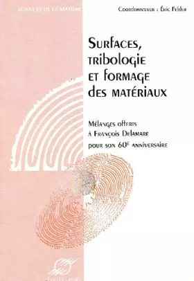 Couverture du produit · Surfaces, tribologie et formage des matériaux. : Mélanges offerts à François Delamare pour son 60ème anniversaire