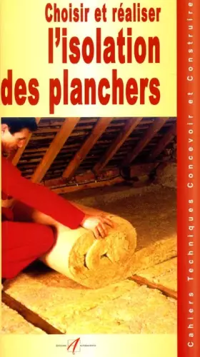 Couverture du produit · Choisir et réaliser l'isolation des planchers