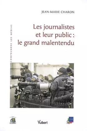 Couverture du produit · Les journalistes et leur public : le grand malentendu