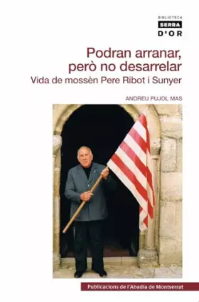 Couverture du produit · Podran arranar, però no desarrelar: Vida de mossèn Pere Ribot i Sunyer: 444 (Biblioteca Serra d'Or)