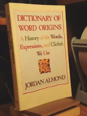 Couverture du produit · Dictionary of Word Origins: A History of the Words, Expressions and Cliches We Use