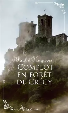 Couverture du produit · Complot en forêt de Crécy: Nouvelle collection de romance historique régionale française