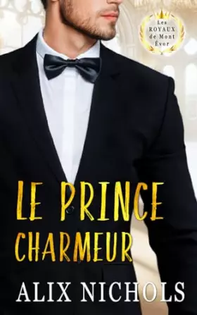 Couverture du produit · Le prince charmeur: une comédie romantique à suspense (Saga romantique Les Royaux de Mont Évor) (French Edition)