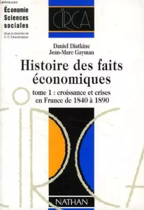 Couverture du produit · HISTOIRE DES FAITS ECONOMIQUES. Tome 1, Croissance et crises en France de 1840 à 1890, 2ème édition