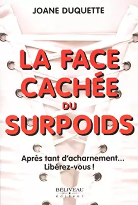 Couverture du produit · La face cachée du surpoids - Après tant d'acharnement... Libérez-vous !