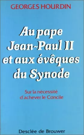 Couverture du produit · Au pape Jean-Paul II et aux évêques du Synode : Sur la nécessité d'achever le Concile
