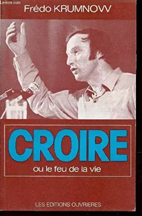 Couverture du produit · Croire ou le feu de la vie