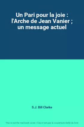 Couverture du produit · Un Pari pour la joie : l'Arche de Jean Vanier  un message actuel