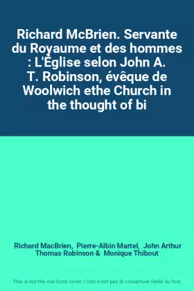 Couverture du produit · Richard McBrien. Servante du Royaume et des hommes : L'Église selon John A. T. Robinson, évêque de Woolwich ethe Church in the