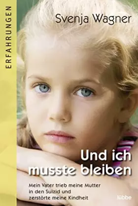 Couverture du produit · Und ich musste bleiben: Mein Vater trieb meine Mutter in den Suizid und zerstörte meine Kindheit