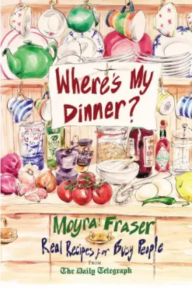 Couverture du produit · Where's My Dinner?: Real Recipes for Busy People