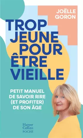 Couverture du produit · Trop jeune pour être vieille: Petit manuel de savoir rire (et profiter) de son âge