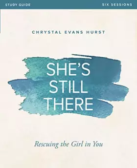 Couverture du produit · She's Still There Bible Study Guide: Rescuing the Girl in You