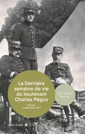 Couverture du produit · La mort du lieutenant Charles Péguy: 29 août - 5 septembre 1914