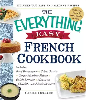 Couverture du produit · The Everything Easy French Cookbook: Includes Boeuf Bourguignon, Crepes Suzette, Croque-Monsieur Maison, Quiche Lorraine, Mouss