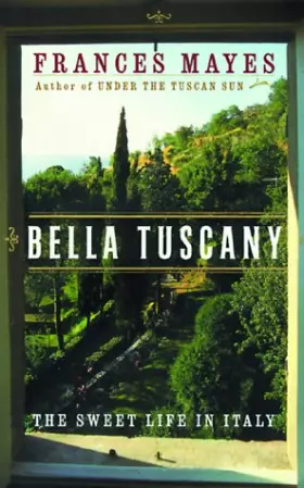 Couverture du produit · Bella Tuscany: The Sweet Life in Italy