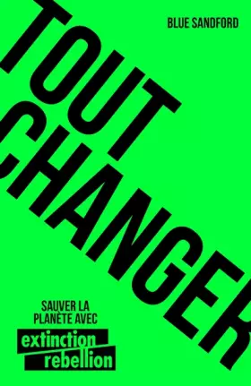 Couverture du produit · Tout changer: Sauver la planète avec Extinction Rebellion