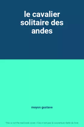 Couverture du produit · le cavalier solitaire des andes