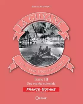 Couverture du produit · La Guyane. Un nom ? Une histoire tome 3