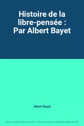 Couverture du produit · Histoire de la libre-pensée : Par Albert Bayet