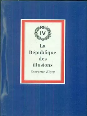 Couverture du produit · La République des illusions ou la vie secrète de la IVe République. 1965. (Histoire contemporaine)