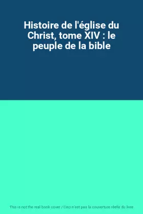 Couverture du produit · Histoire de l'église du Christ, tome XIV : le peuple de la bible
