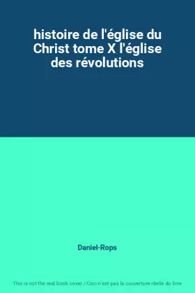 Couverture du produit · histoire de l'église du Christ tome X l'église des révolutions
