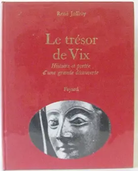 Couverture du produit · Le trésor de Vix. Histoire et portée d'une grande découverte