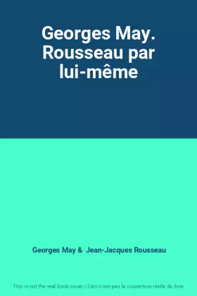 Couverture du produit · Georges May. Rousseau par lui-même