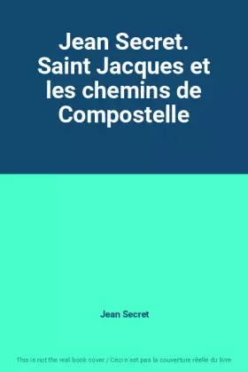 Couverture du produit · Jean Secret. Saint Jacques et les chemins de Compostelle