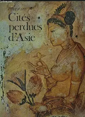Couverture du produit · Cités perdues d'Asie : Ceylan, Pagân, Angkor. eLost cities of Asia, Ceylon, Pagan, Angkore. Wim Swaan. Traduit de l'anglais par
