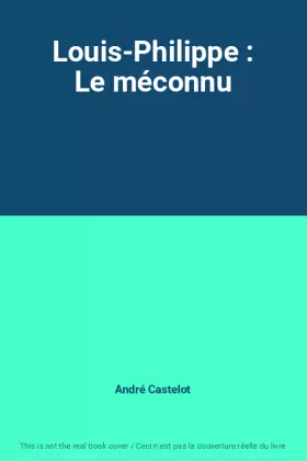 Couverture du produit · Louis-Philippe : Le méconnu