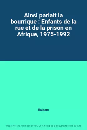 Couverture du produit · Ainsi parlait la bourrique : Enfants de la rue et de la prison en Afrique, 1975-1992